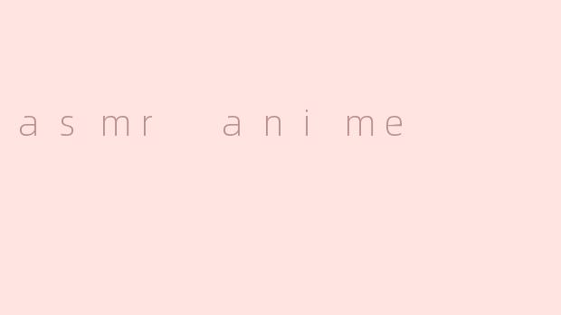 asmr anime